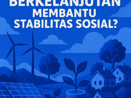 Bagaimana Ekonomi Berkelanjutan Membantu Stabilitas Sosial?